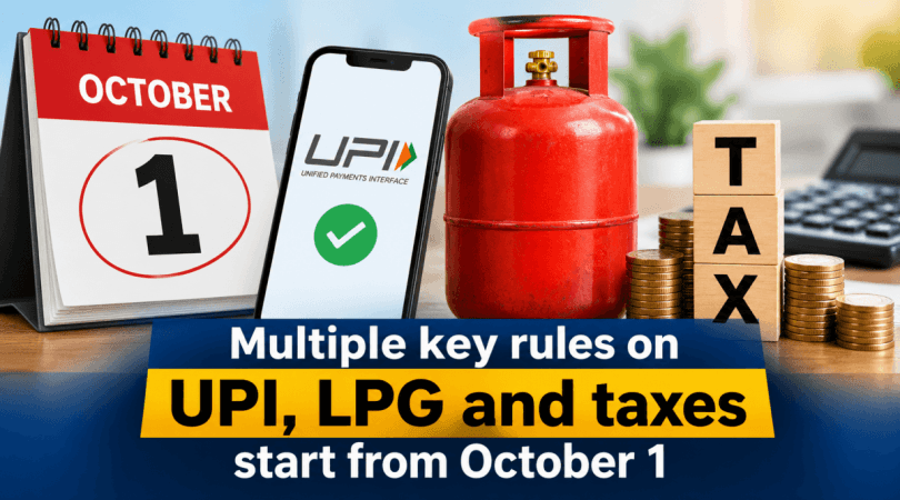 Multiple key rules on UPI, LPG and taxes start from October 1